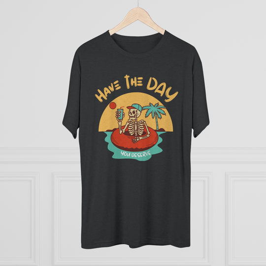 Have The Day You Deserve t-shirt, Funny