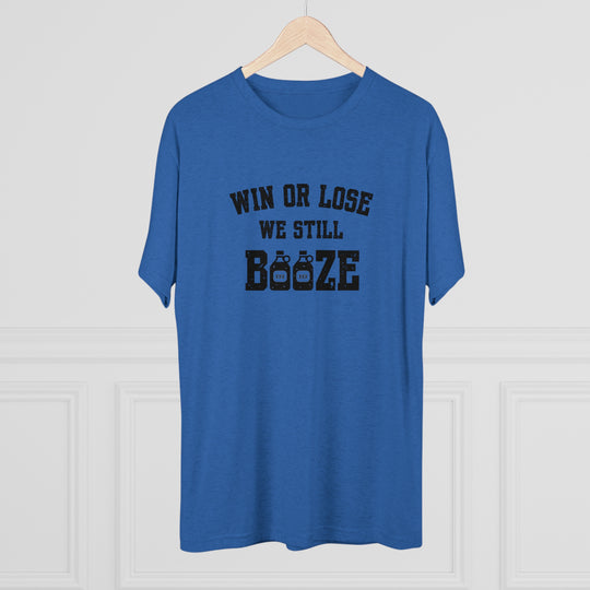 Win or Lose We Still BOOZE t-shirt