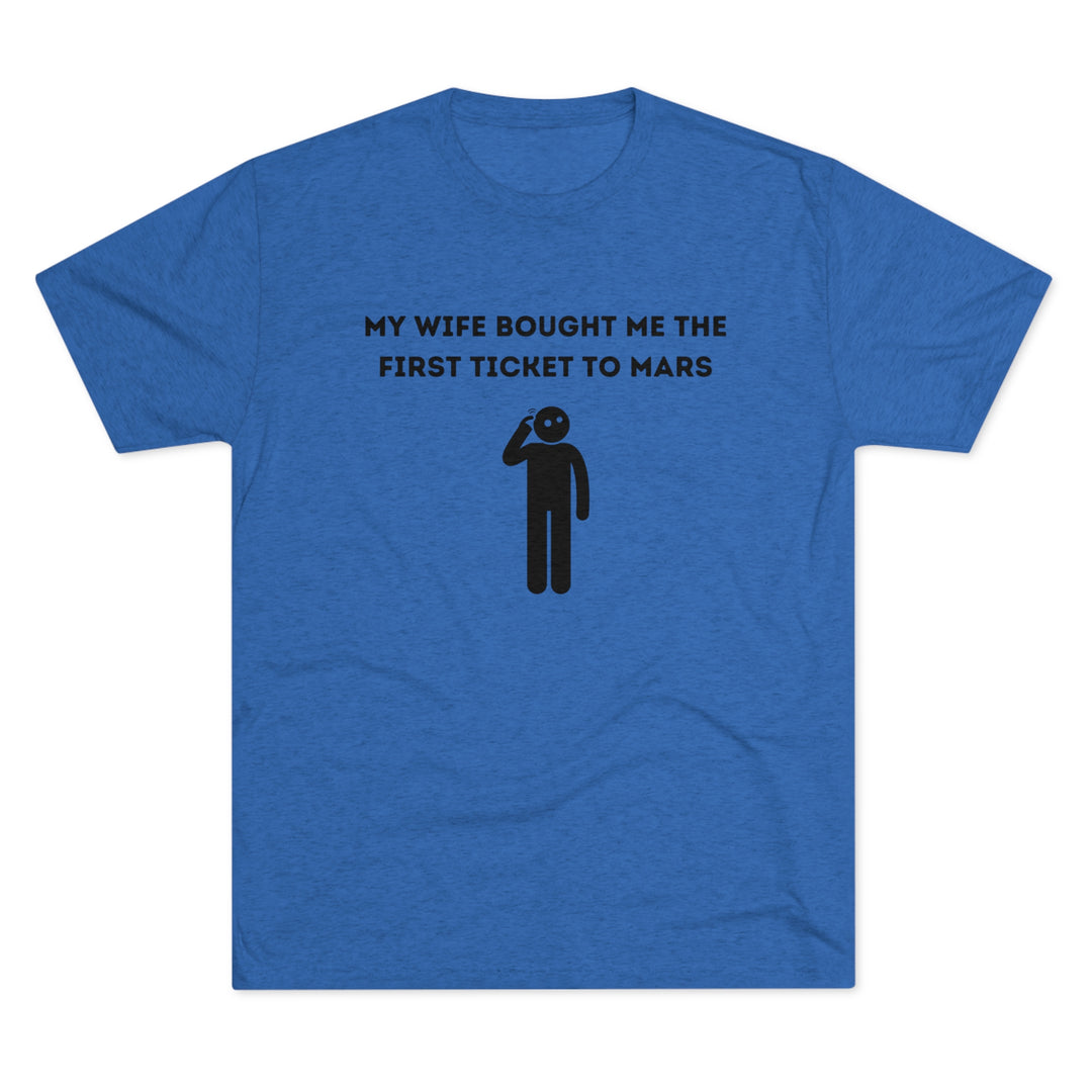 Wife Bought Me Ticket To Mars t-shirt