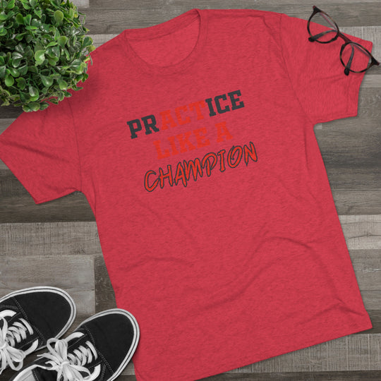 Practice Like A Champion t-shirt