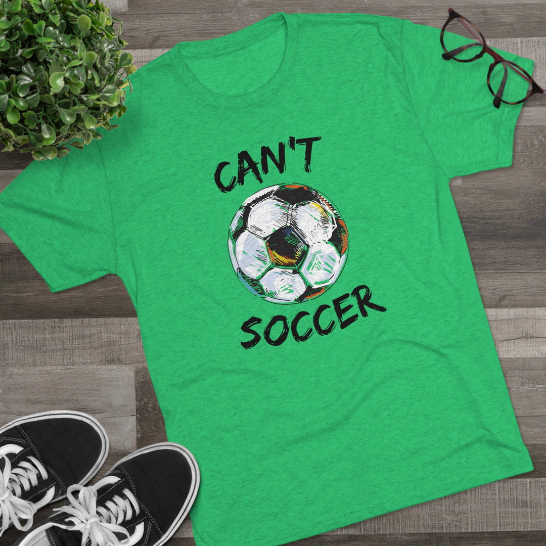 Can't Socccer t-shirt