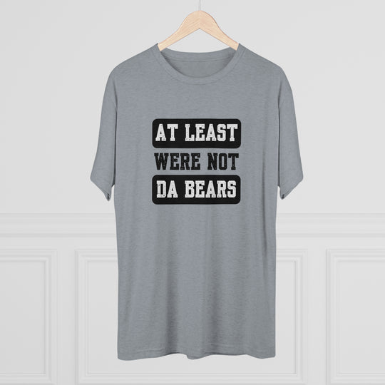 At Least We're Not Da Bears t-shirt