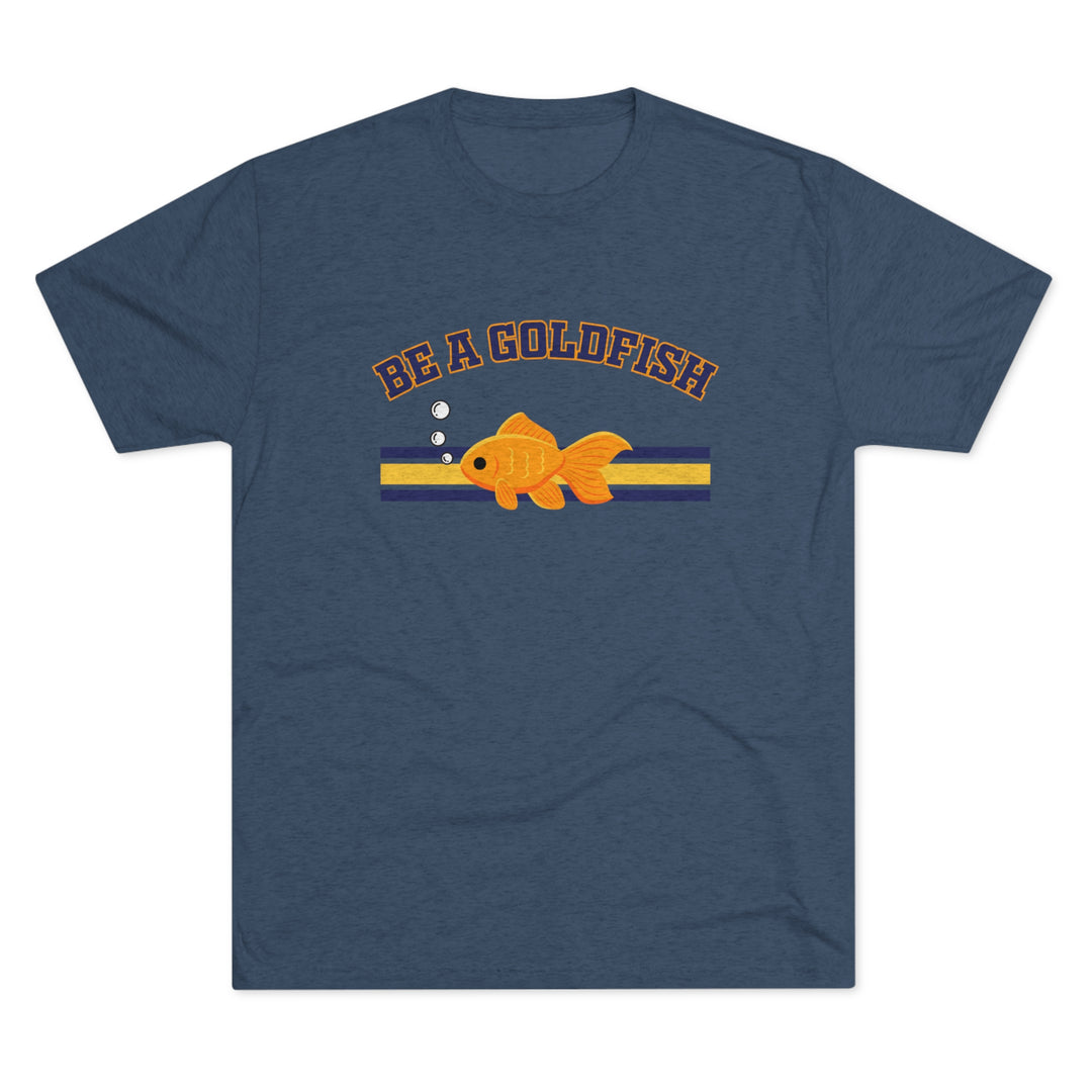 Be A Goldfish t-shirt