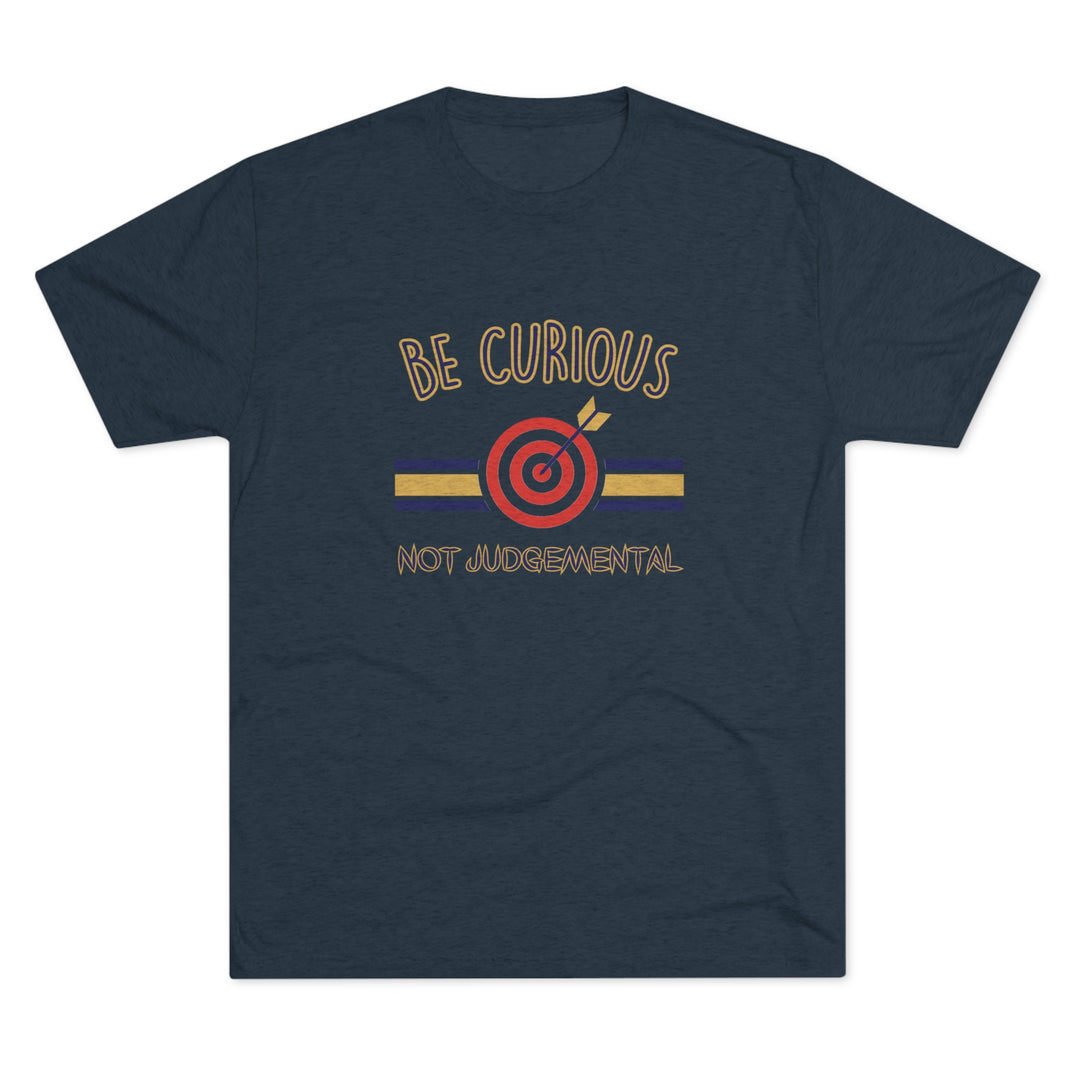 Be Curious Not Judgemental t-shirt