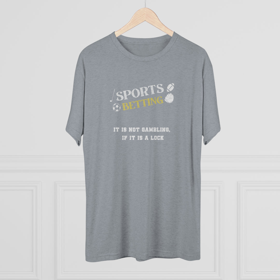 Sports Betting It is not gambling, if it is a lock t-shirt