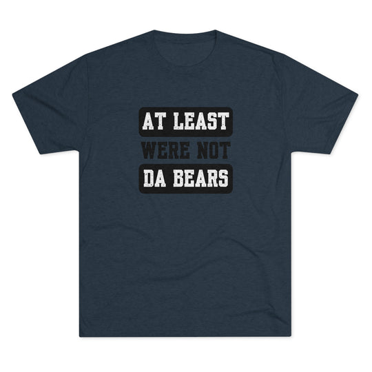 At Least We're Not Da Bears t-shirt