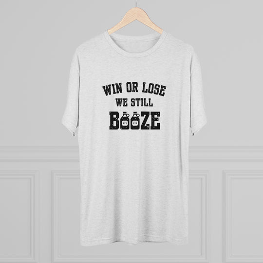 Win or Lose We Still BOOZE t-shirt