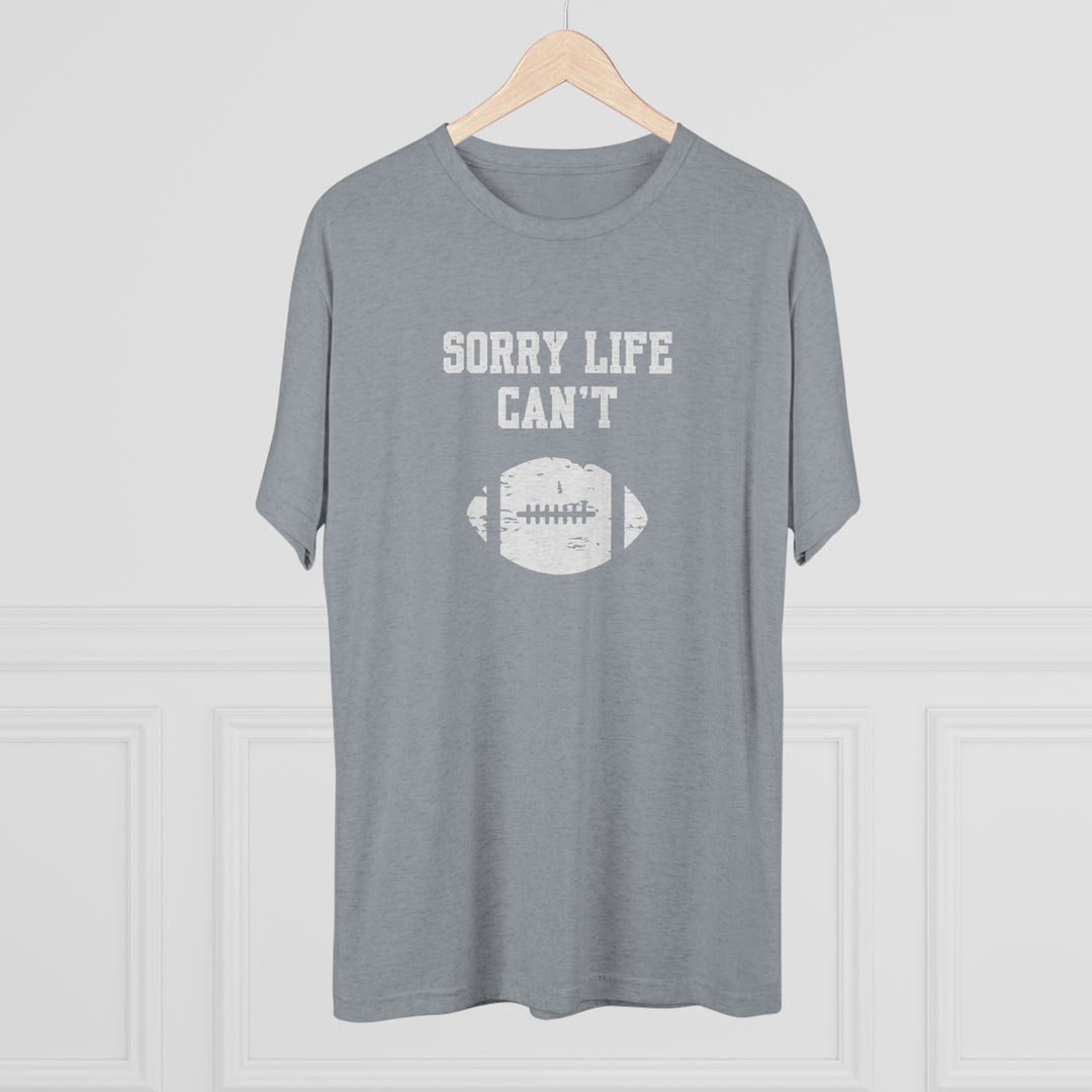 Sorry Life Can't Football t-shirt