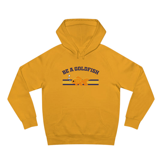 Be A Goldfish Hoodie