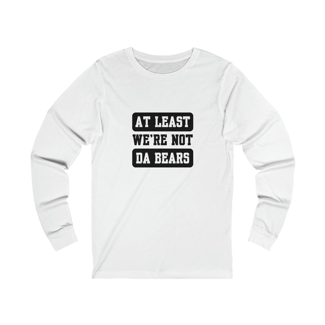 At Least Were Not The Bears Long Sleeve Shirt