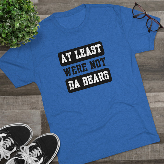 At Least We're Not Da Bears t-shirt