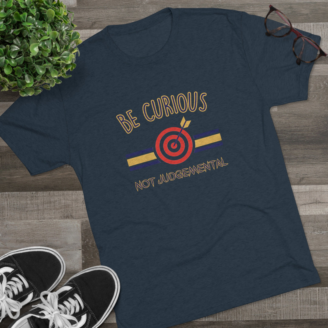 Be Curious Not Judgemental t-shirt