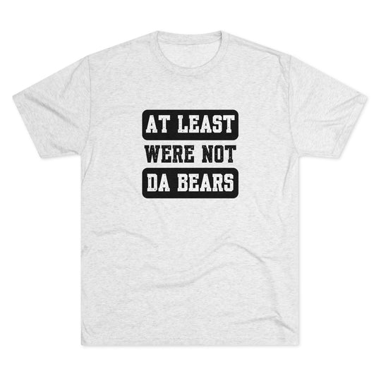 At Least We're Not Da Bears t-shirt