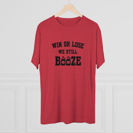 Win or Lose We Still BOOZE t-shirt