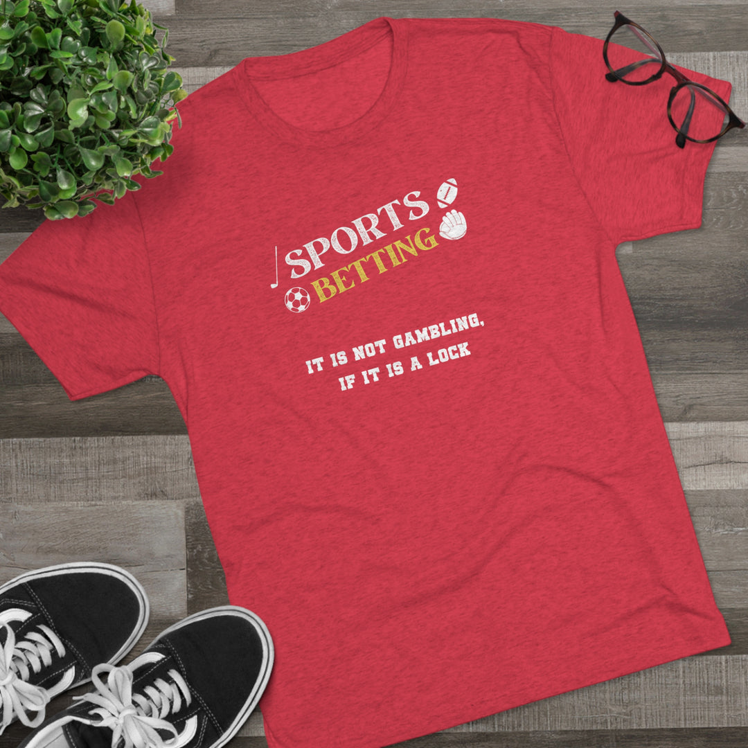 Sports Betting It is not gambling, if it is a lock t-shirt