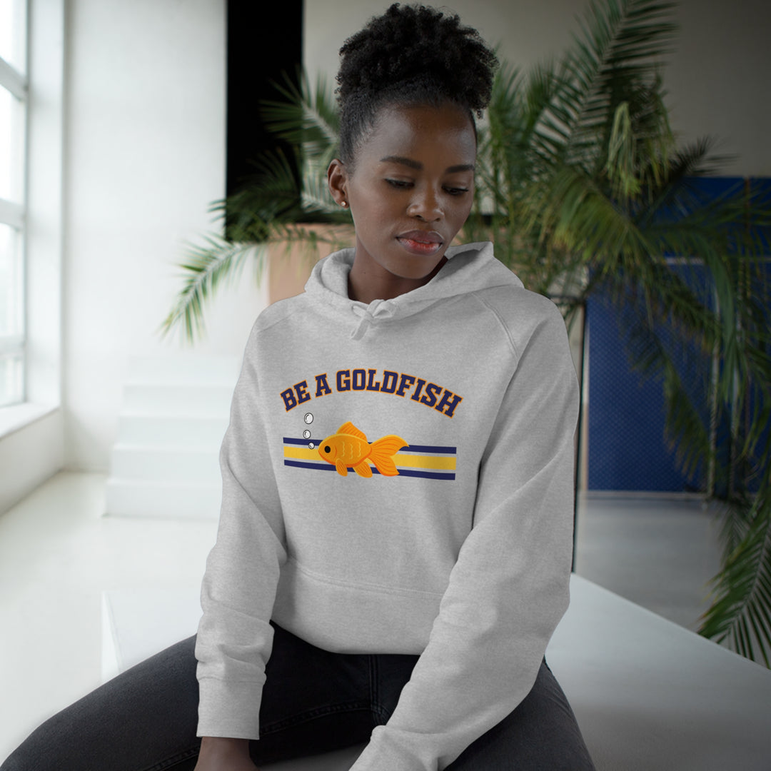 Be A Goldfish Hoodie