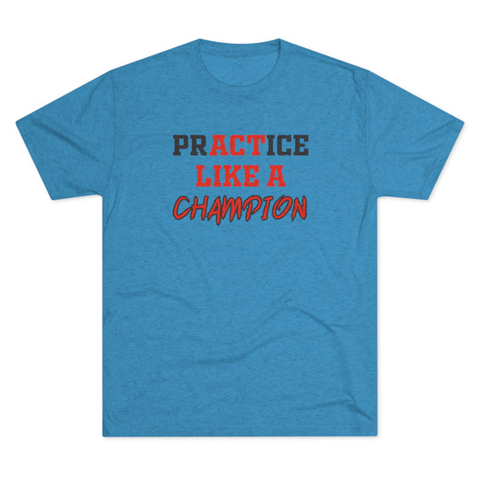 Practice Like A Champion t-shirt