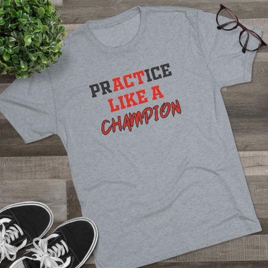 Practice Like A Champion t-shirt