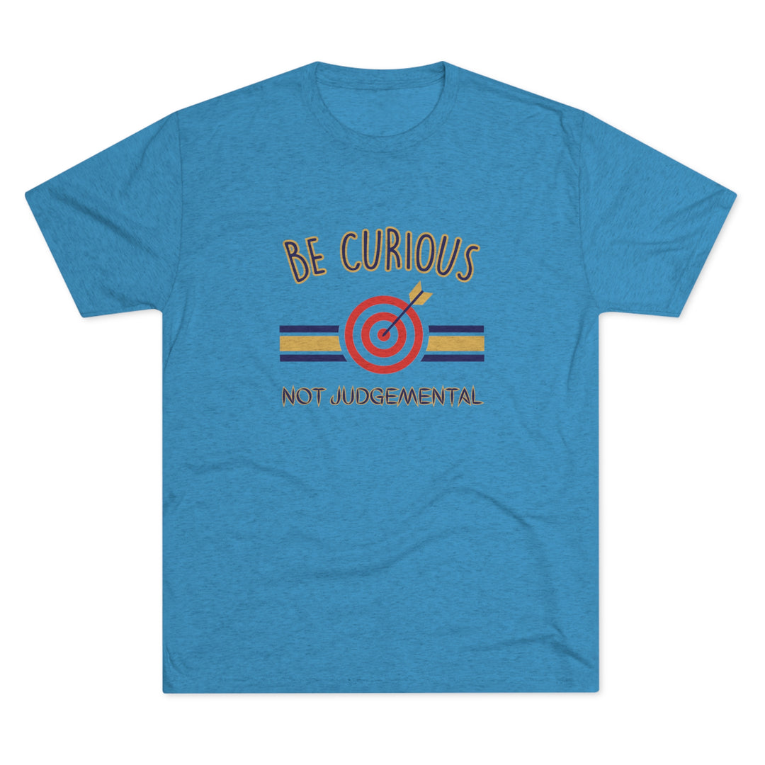 Be Curious Not Judgemental t-shirt