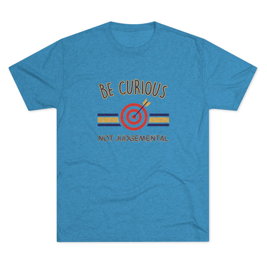 Be Curious Not Judgemental t-shirt