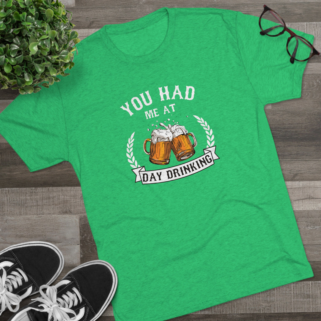 You Had Me At Day Drinking t-shirt