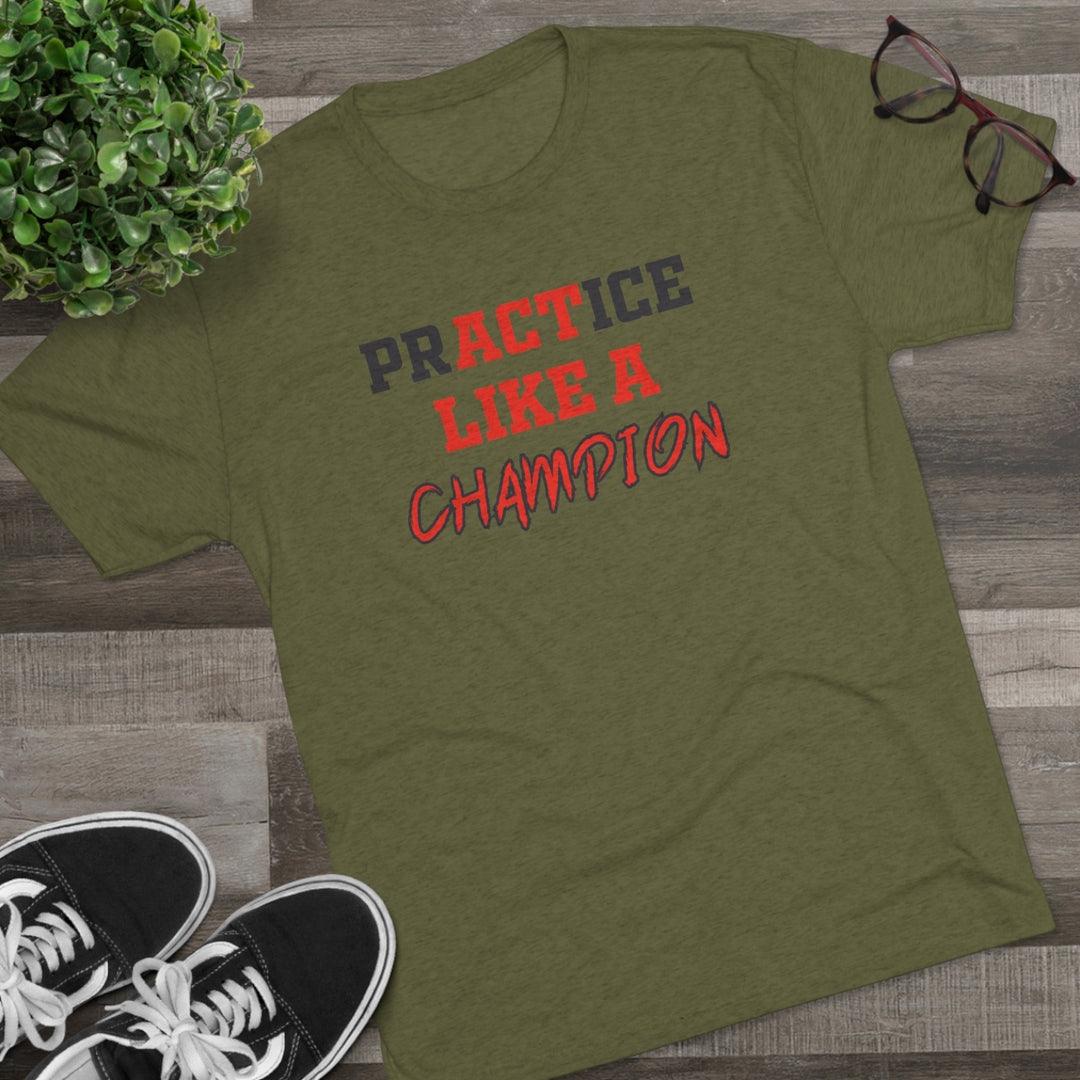 Practice Like A Champion t-shirt