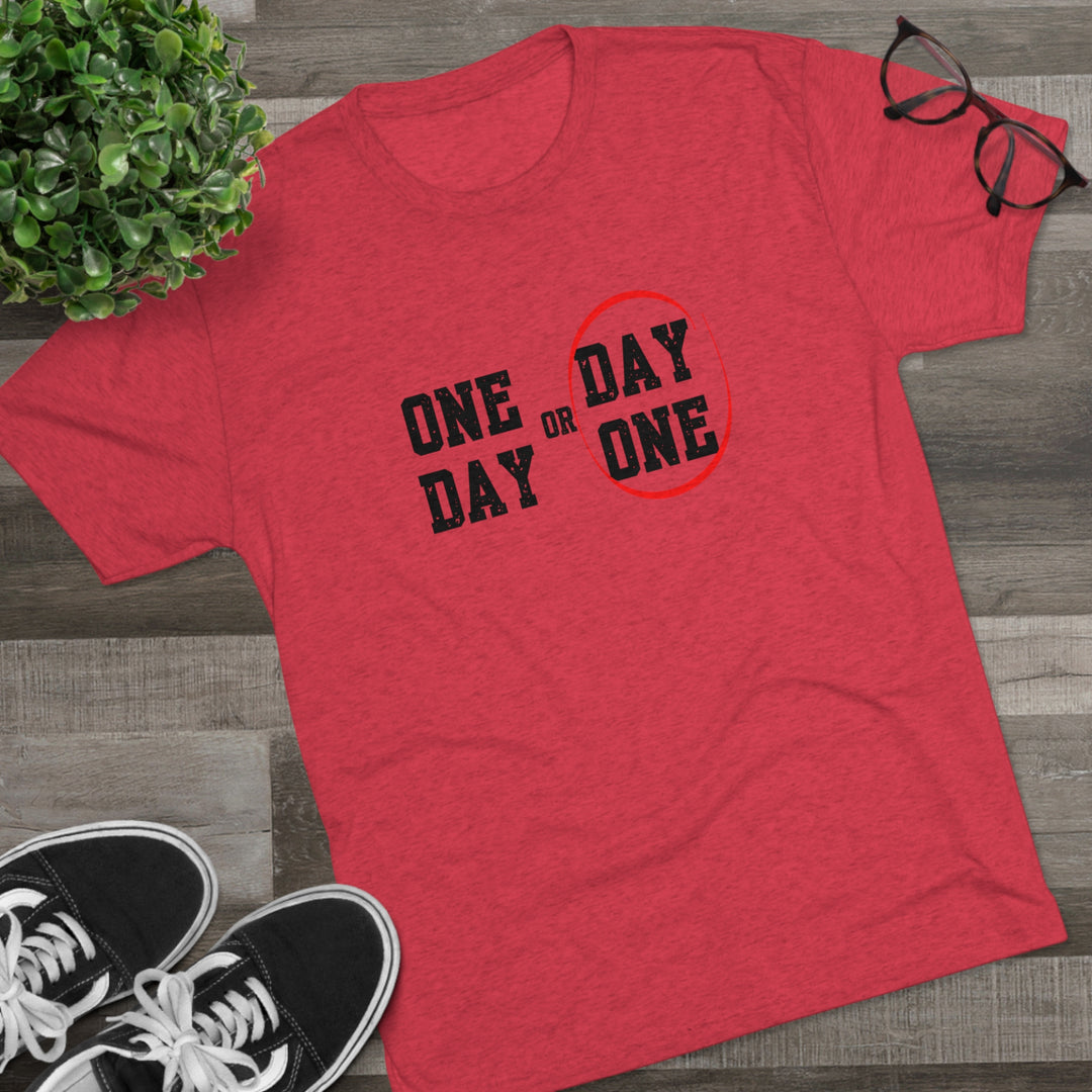 One Day or Day One t-shirt