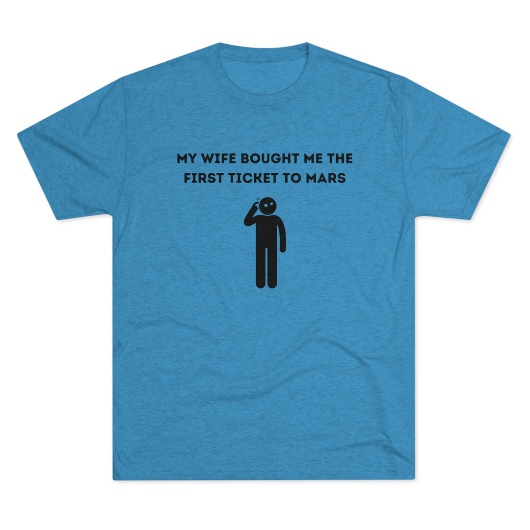 Wife Bought Me Ticket To Mars t-shirt