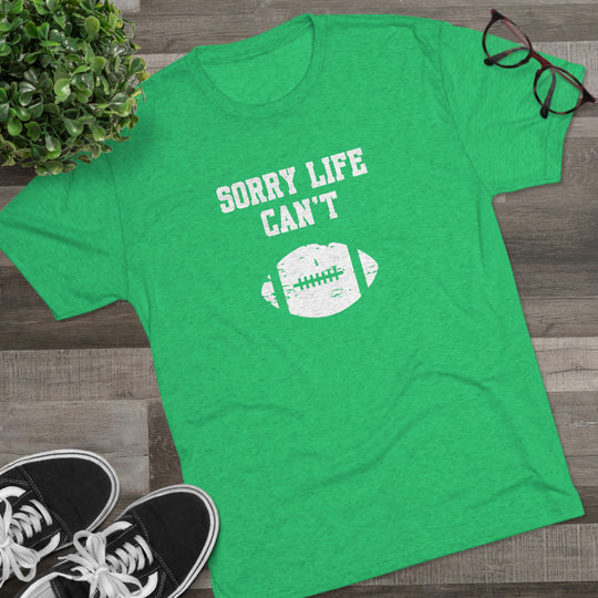 Sorry Life Can't Football t-shirt