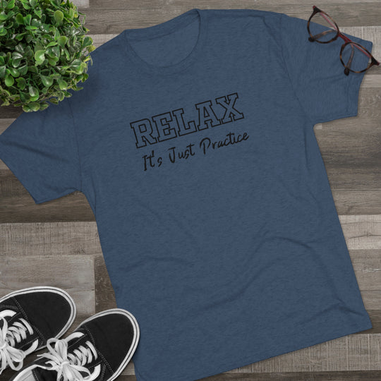 RELAX It's Just Practice t-shirt