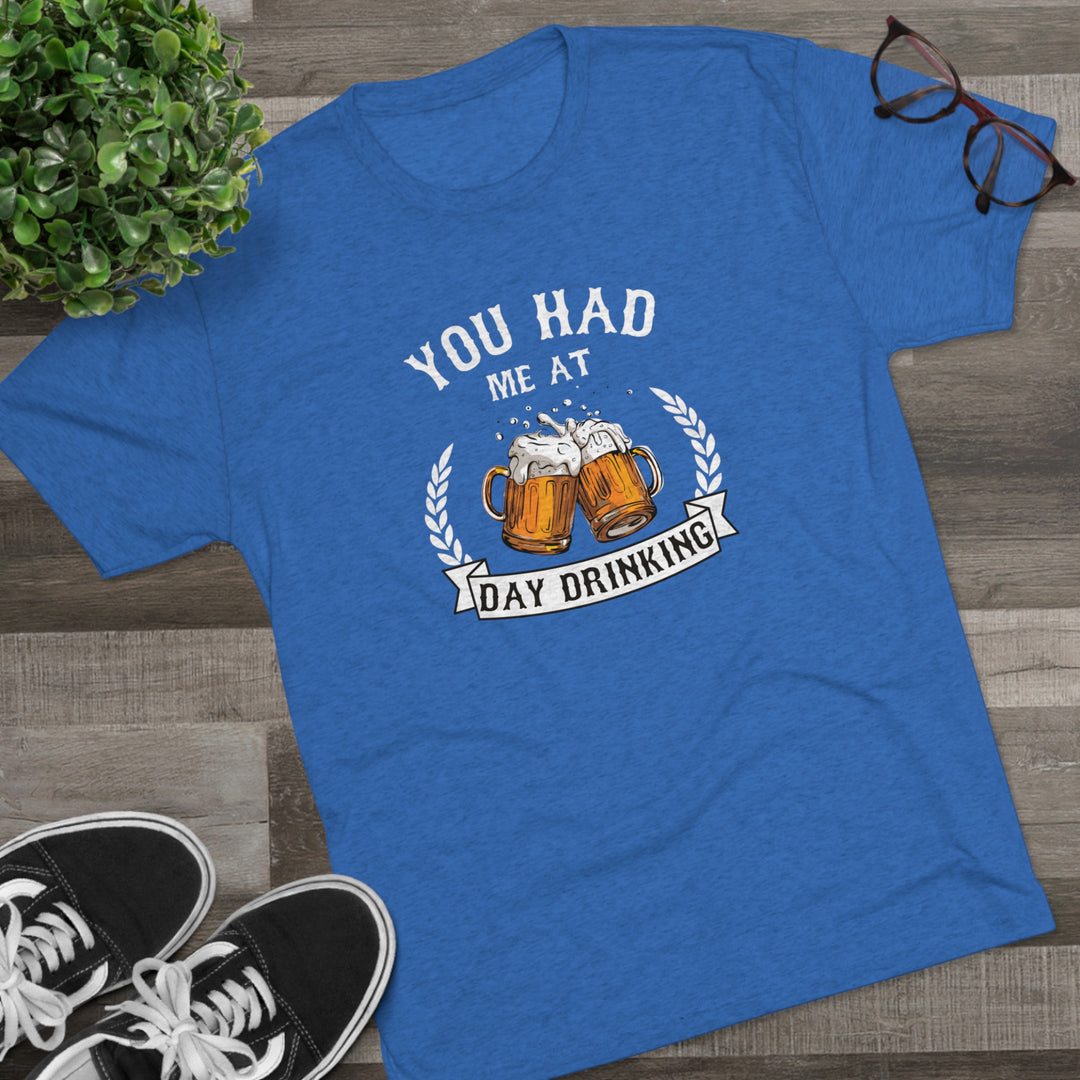 You Had Me At Day Drinking t-shirt