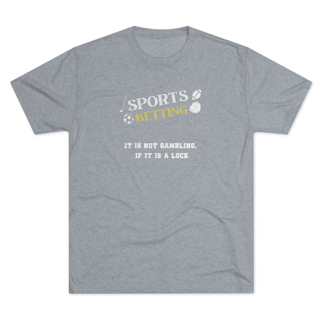 Sports Betting It is not gambling, if it is a lock t-shirt