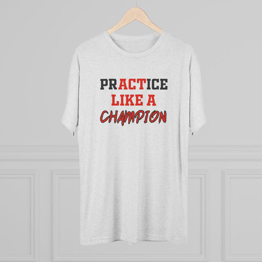 Practice Like A Champion t-shirt