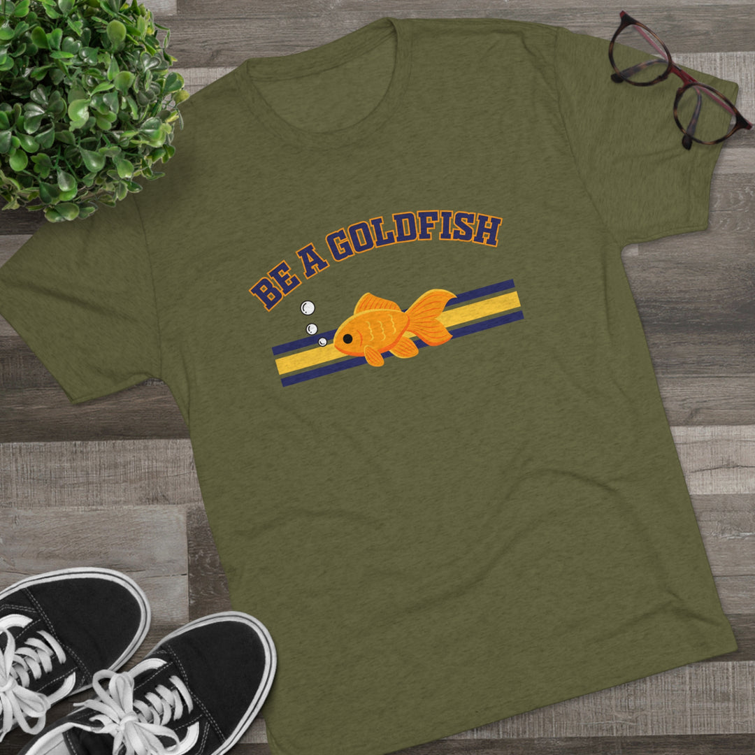 Be A Goldfish t-shirt