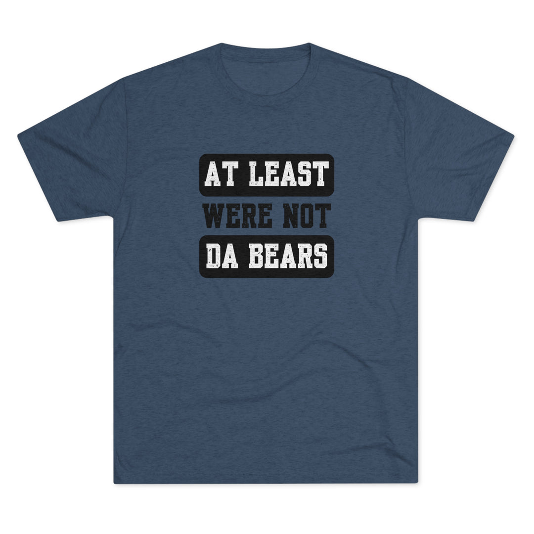 At Least We're Not Da Bears t-shirt