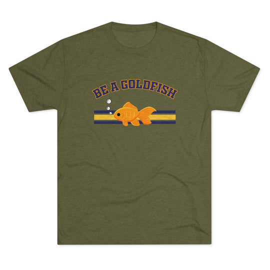 Be A Goldfish t-shirt