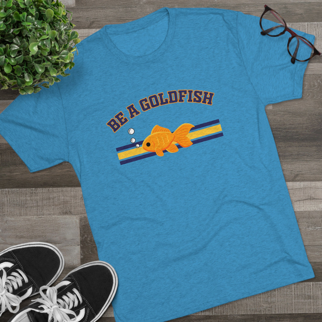 Be A Goldfish t-shirt