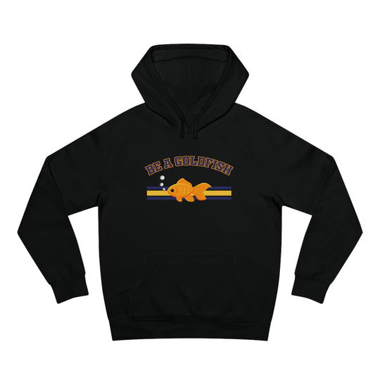 Be A Goldfish Hoodie