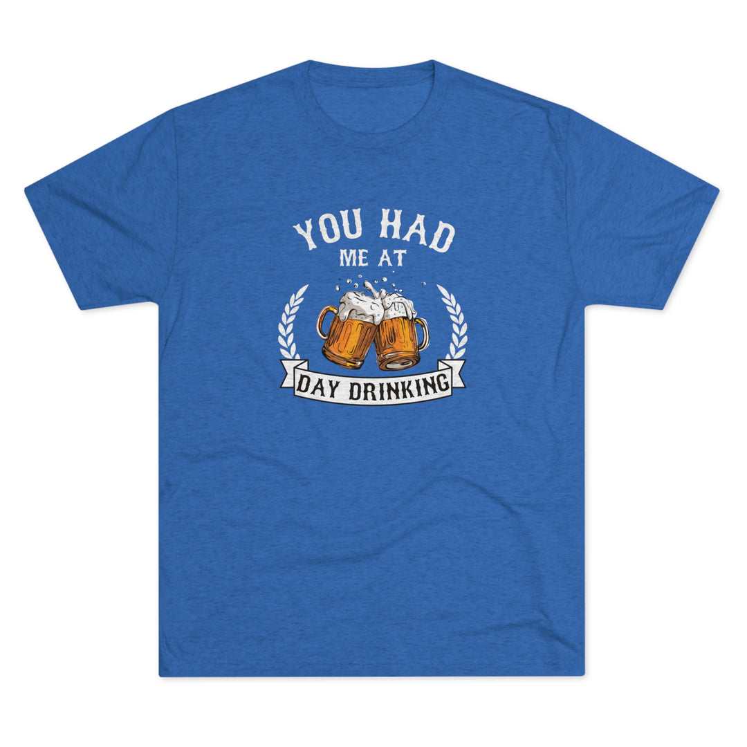 You Had Me At Day Drinking t-shirt