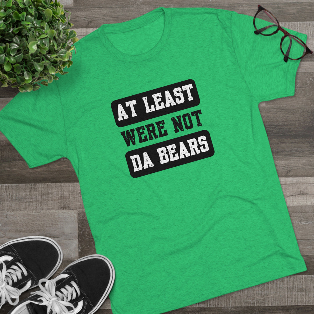 At Least We're Not Da Bears t-shirt