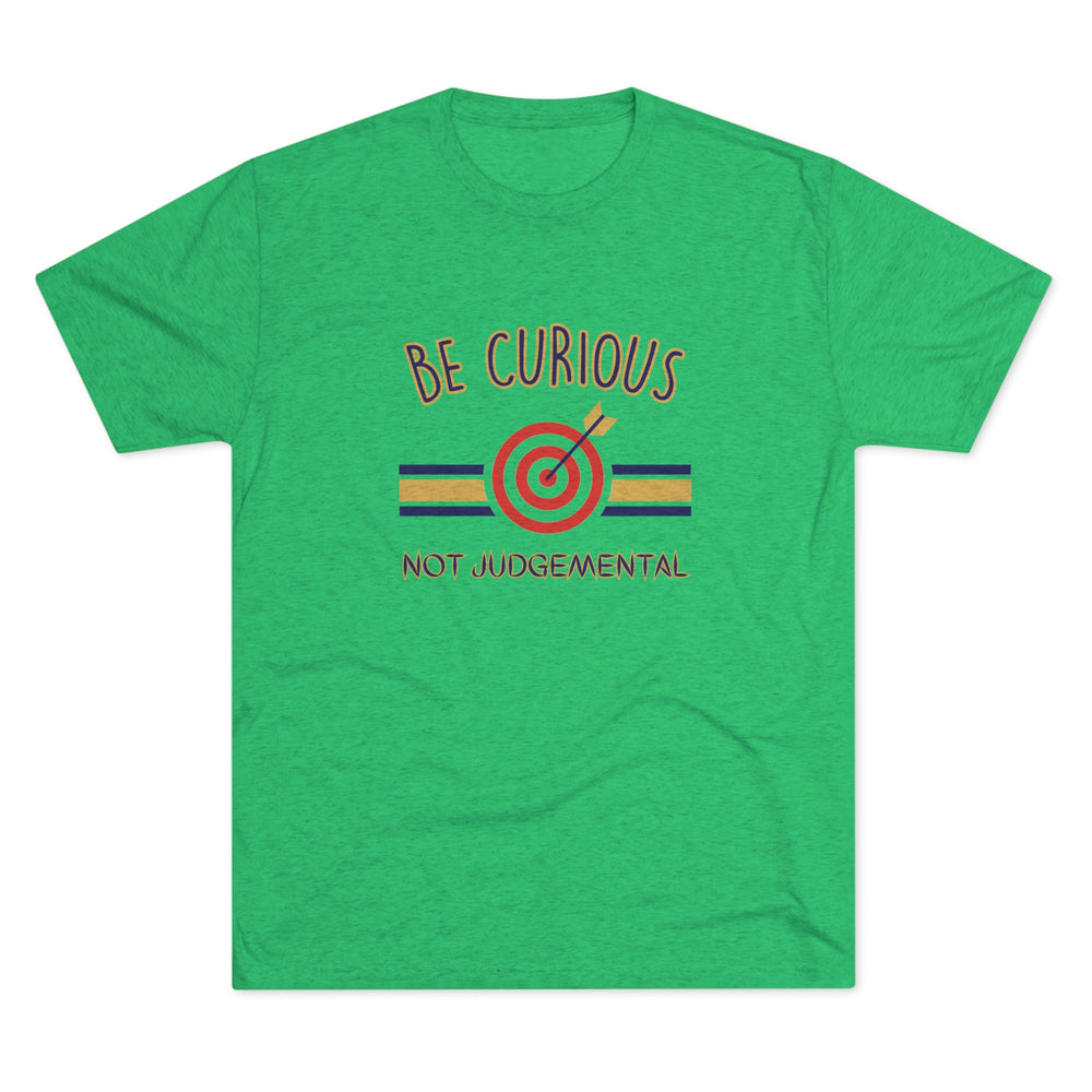 Be Curious Not Judgemental t-shirt