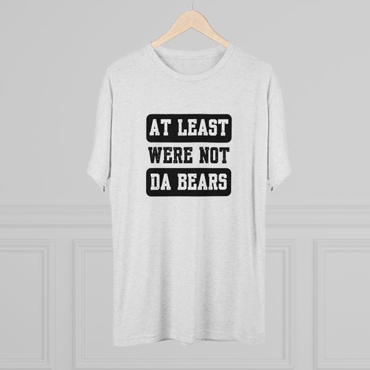 At Least We're Not Da Bears t-shirt