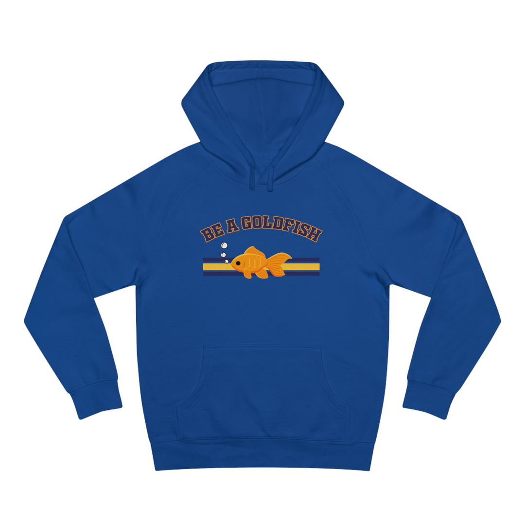 Be A Goldfish Hoodie