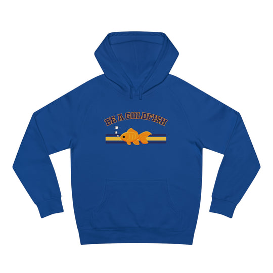 Be A Goldfish Hoodie