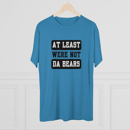 At Least We're Not Da Bears t-shirt