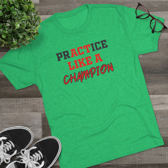 Practice Like A Champion t-shirt