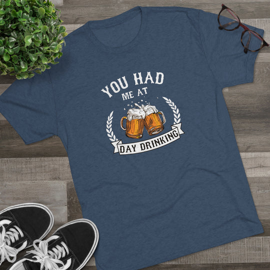 You Had Me At Day Drinking t-shirt