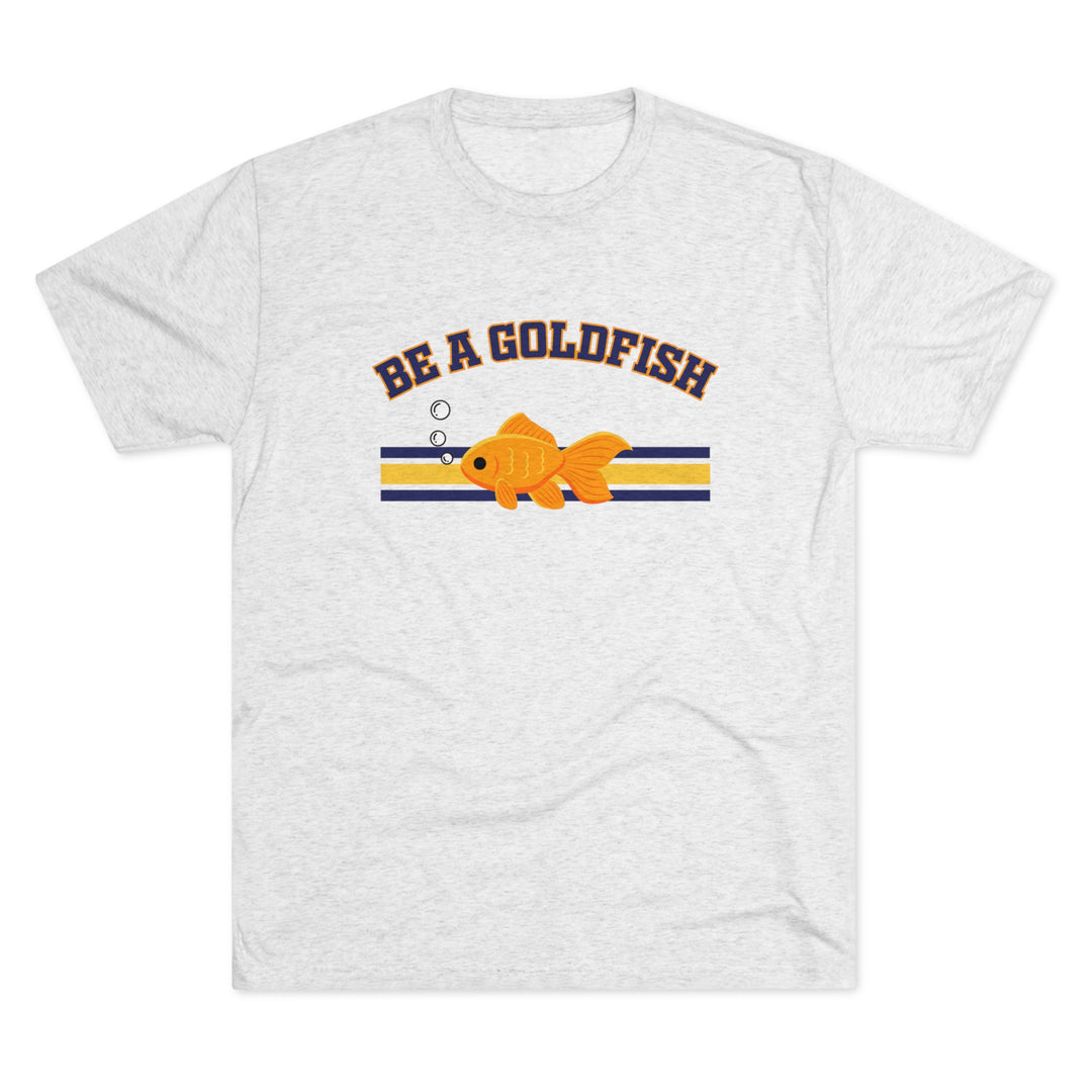 Be A Goldfish t-shirt