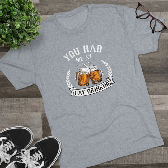 You Had Me At Day Drinking t-shirt