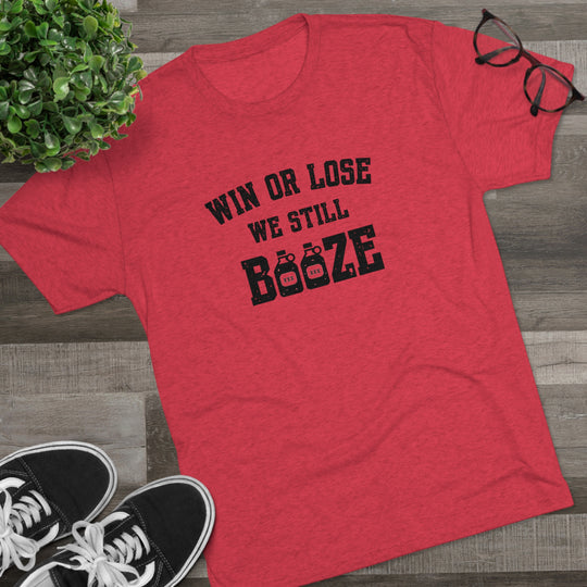 Win or Lose We Still BOOZE t-shirt